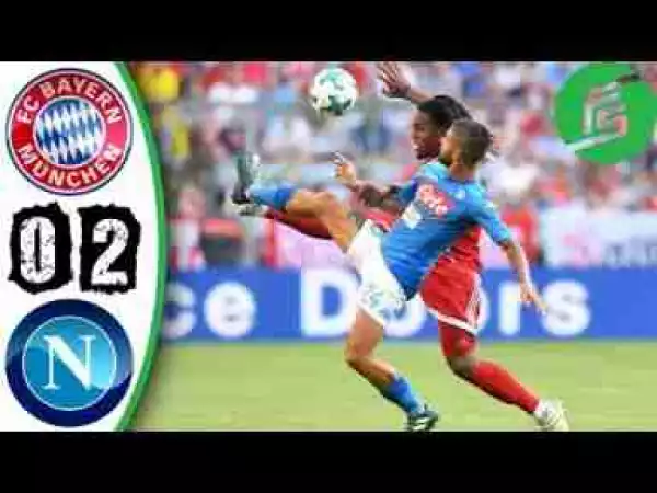 Video: Napoli 2 – 1 Bayern Munich (Aug-2-2017) Audi Cup Highlights